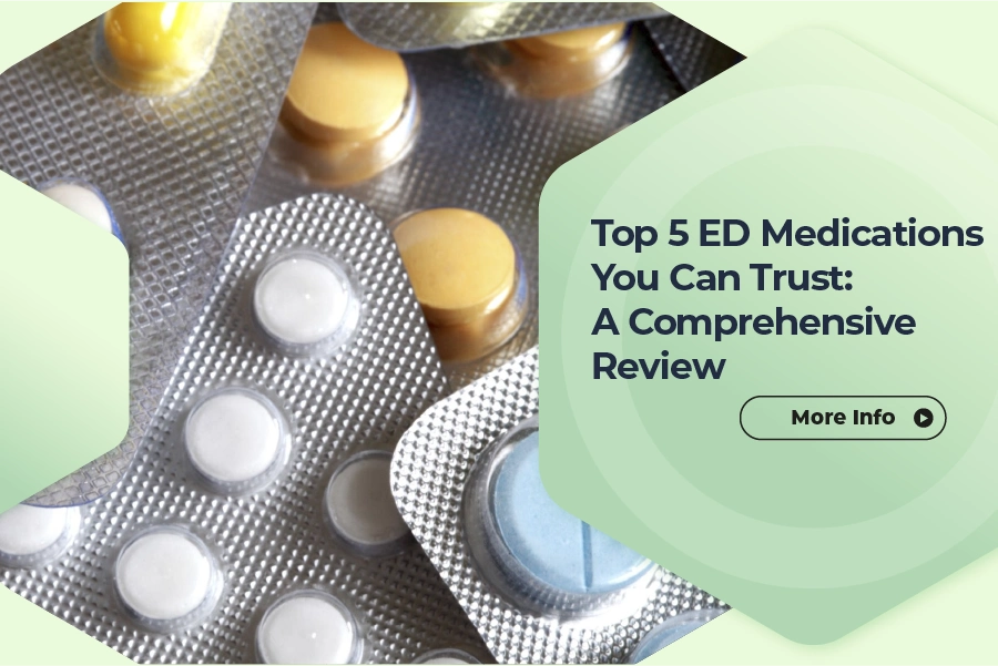 Top 5 ED medications you can trust: A comprehensive review