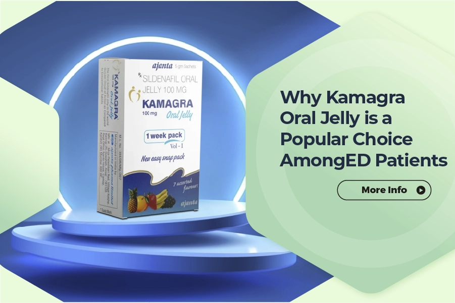 Why Kamagra Oral Jelly is a Popular Choice Among ED Patients