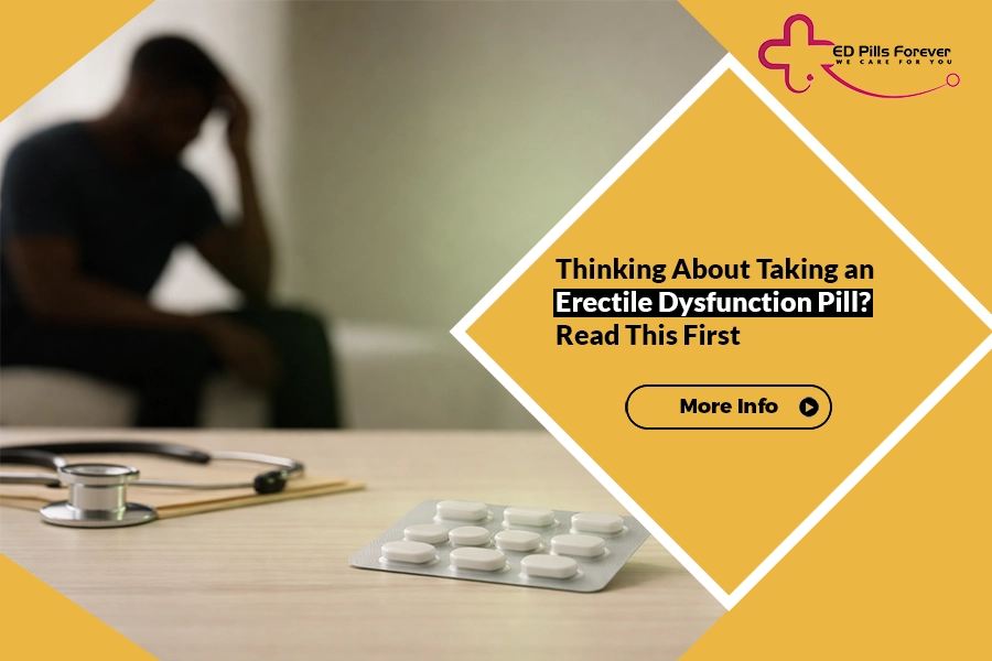 Thinking About Taking an Erectile Dysfunction Pill? Read This First